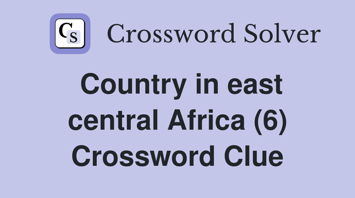 Country in east central Africa (6) Crossword Clue