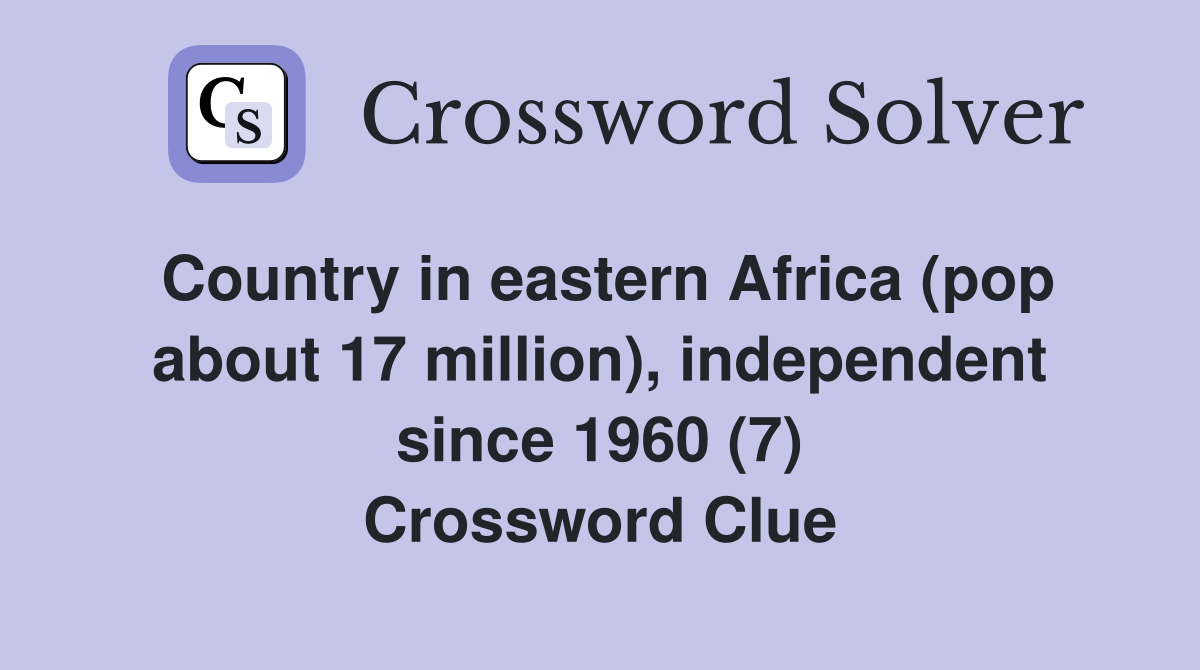 Country in eastern Africa (pop about 17 million), independent since 1960 (7) Crossword Clue