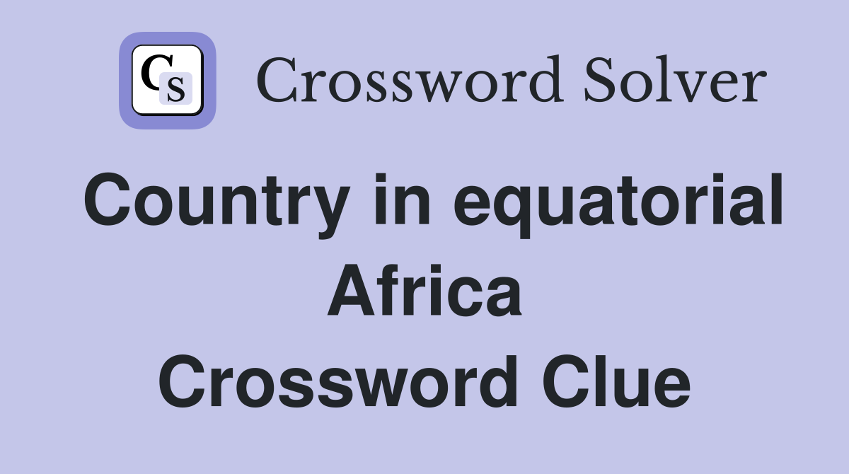 Country in equatorial Africa Crossword Clue