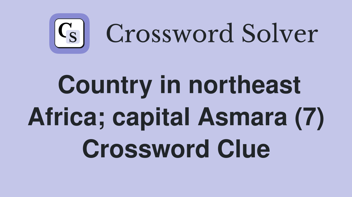 Country in northeast Africa; capital Asmara (7) Crossword Clue
