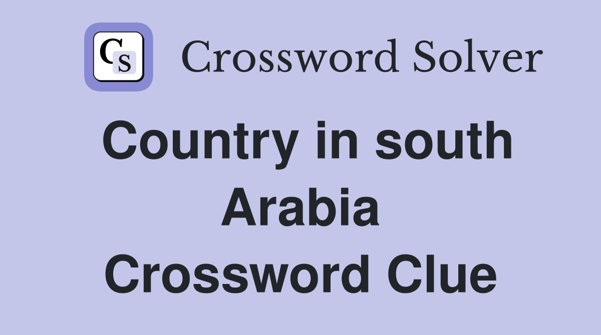 Country in south Arabia Crossword Clue