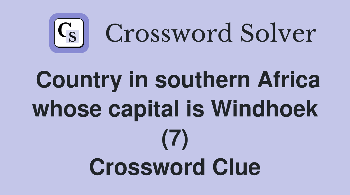 Country in southern Africa whose capital is Windhoek (7) Crossword Clue