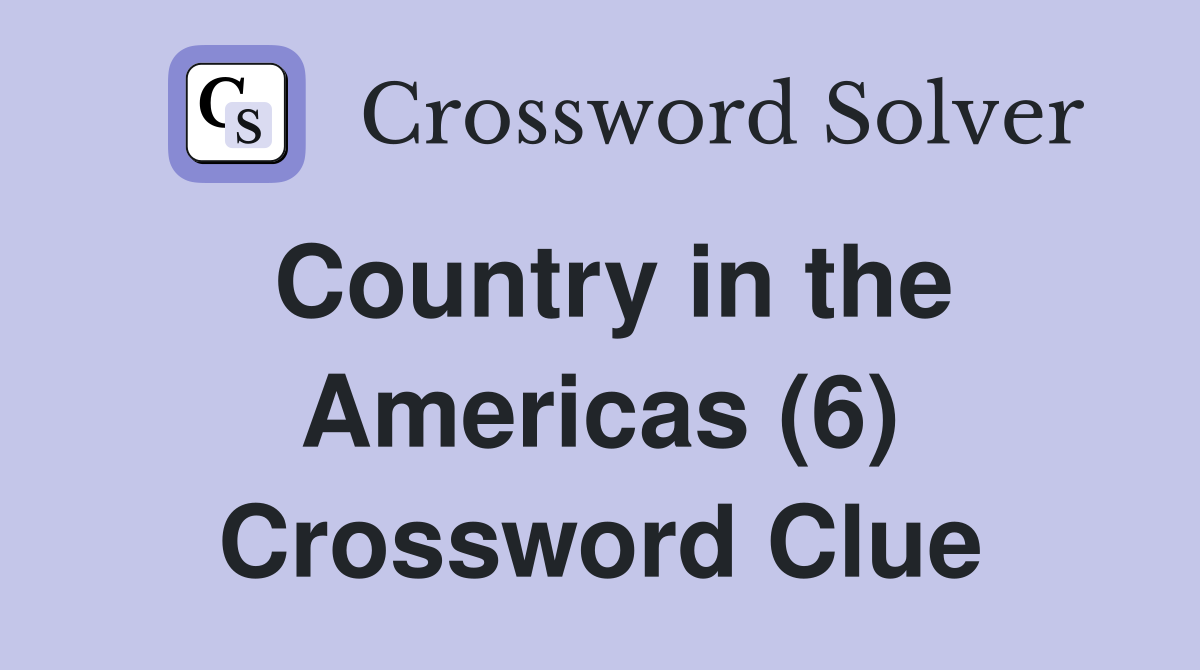 Country in the Americas (6) Crossword Clue