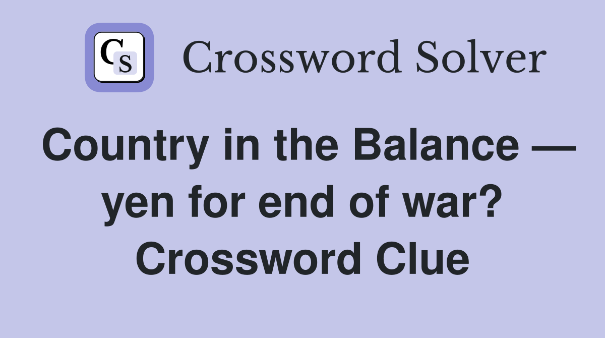 Country in the Balance — yen for end of war? Crossword Clue