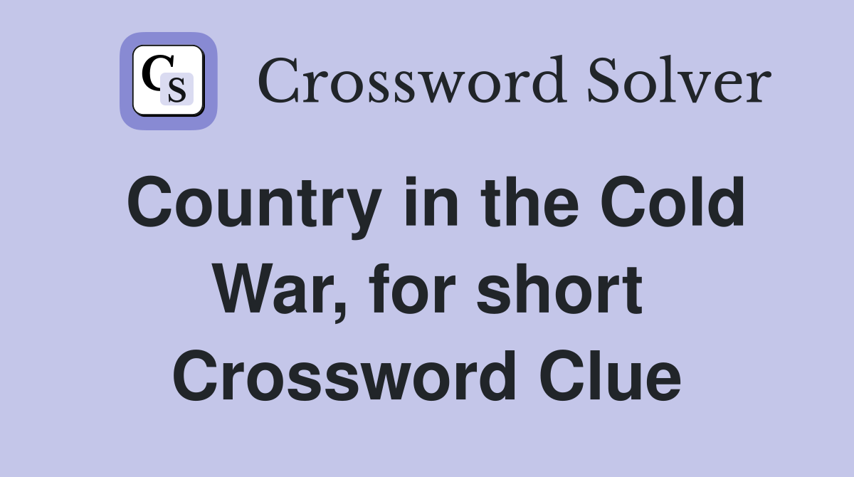 Country in the Cold War, for short Crossword Clue