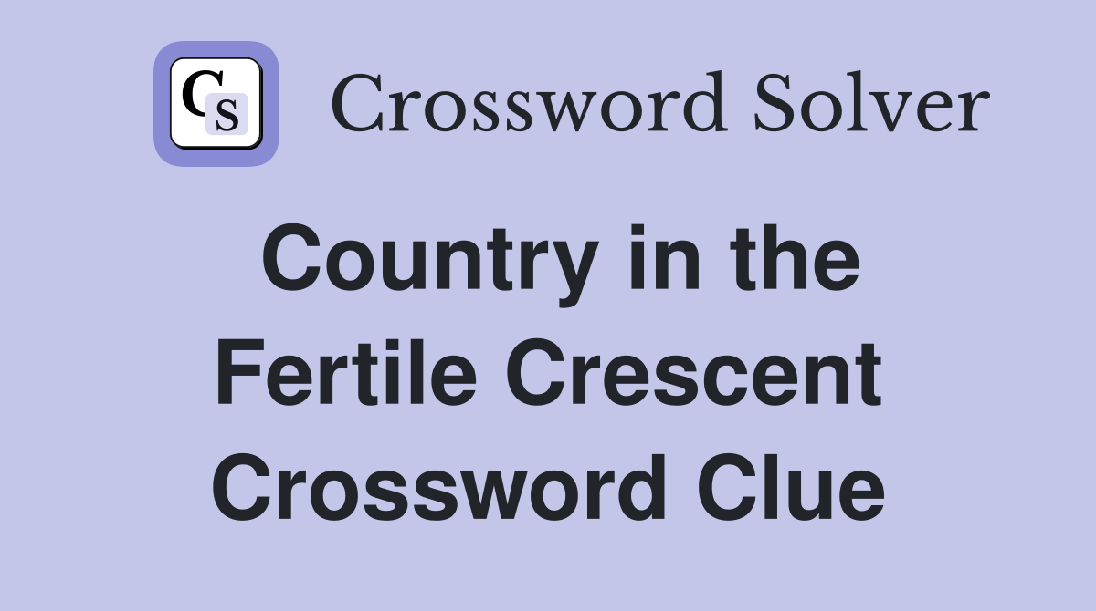 Country in the Fertile Crescent Crossword Clue