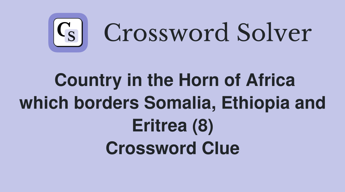 Country in the Horn of Africa which borders Somalia, Ethiopia and Eritrea (8) Crossword Clue