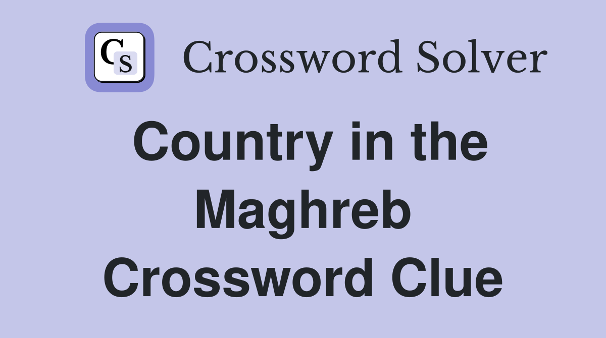 Country in the Maghreb Crossword Clue