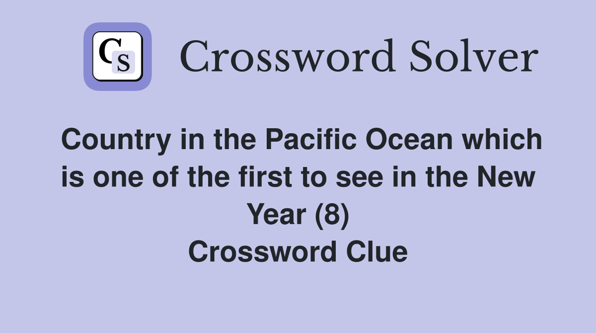 Country in the Pacific Ocean which is one of the first to see in the New Year (8) Crossword Clue