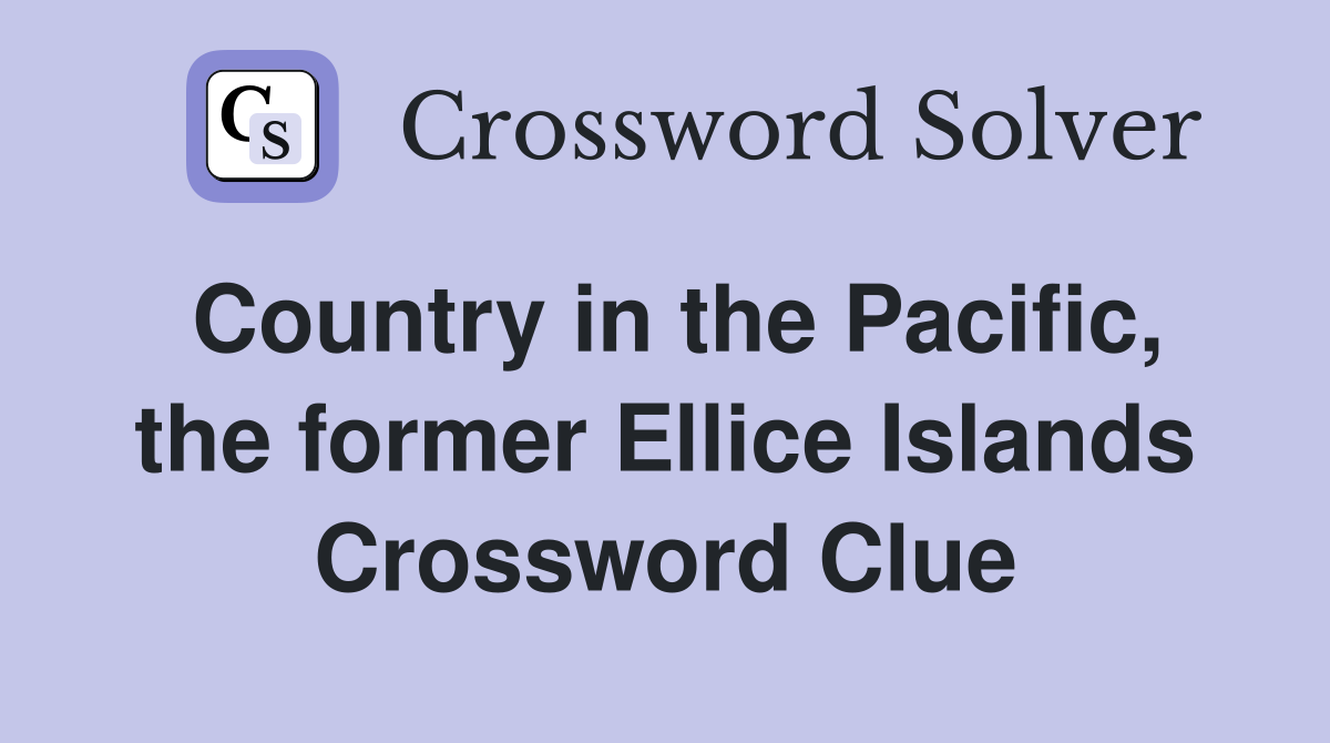 Country in the Pacific, the former Ellice Islands Crossword Clue