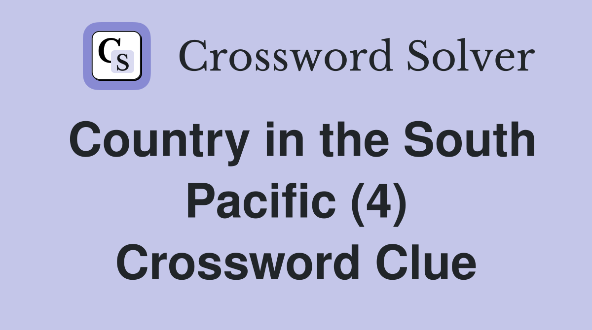 Country in the South Pacific (4) Crossword Clue
