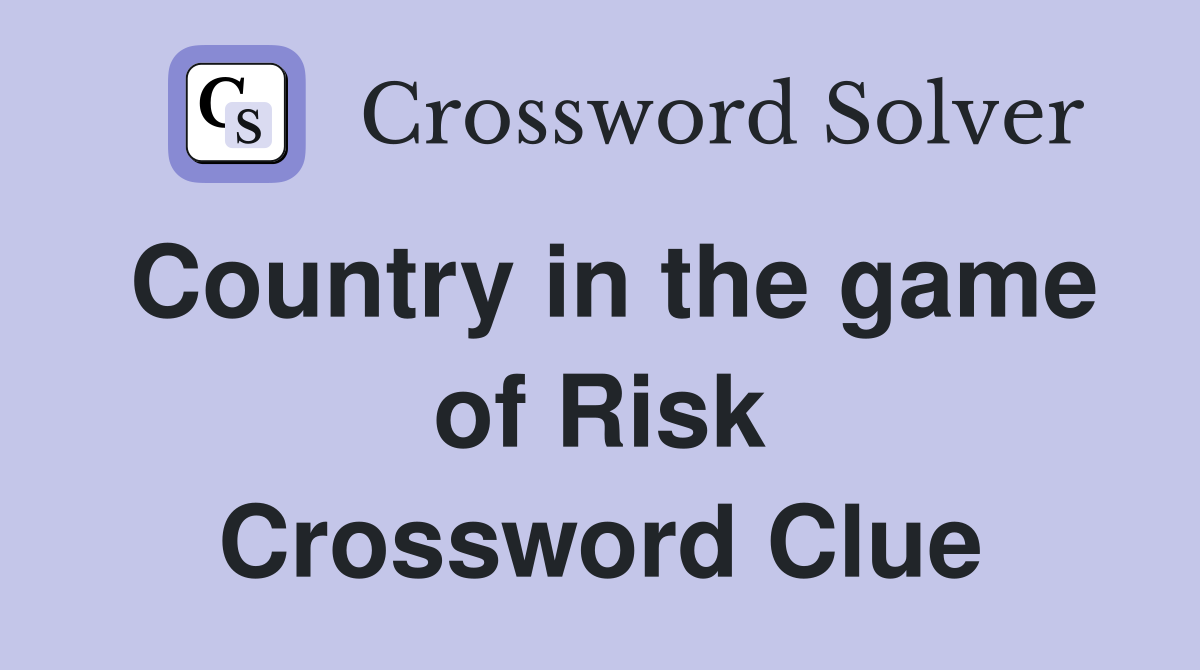 Country in the game of Risk Crossword Clue
