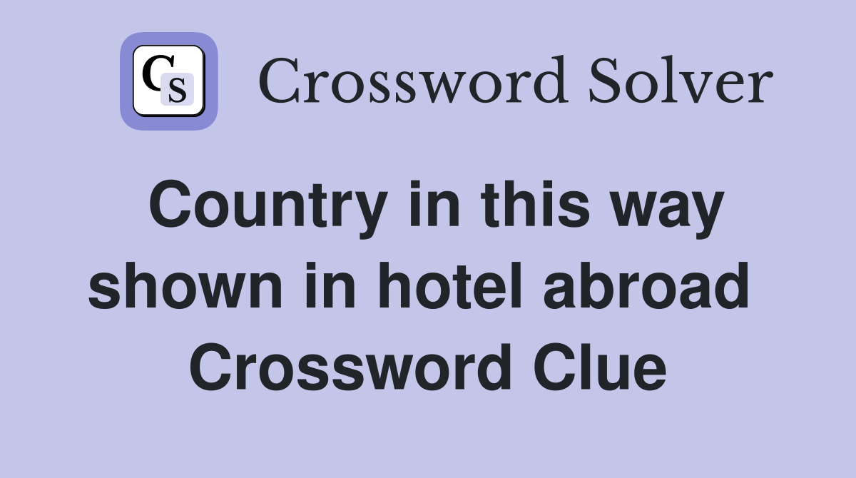 Country in this way shown in hotel abroad  Crossword Clue