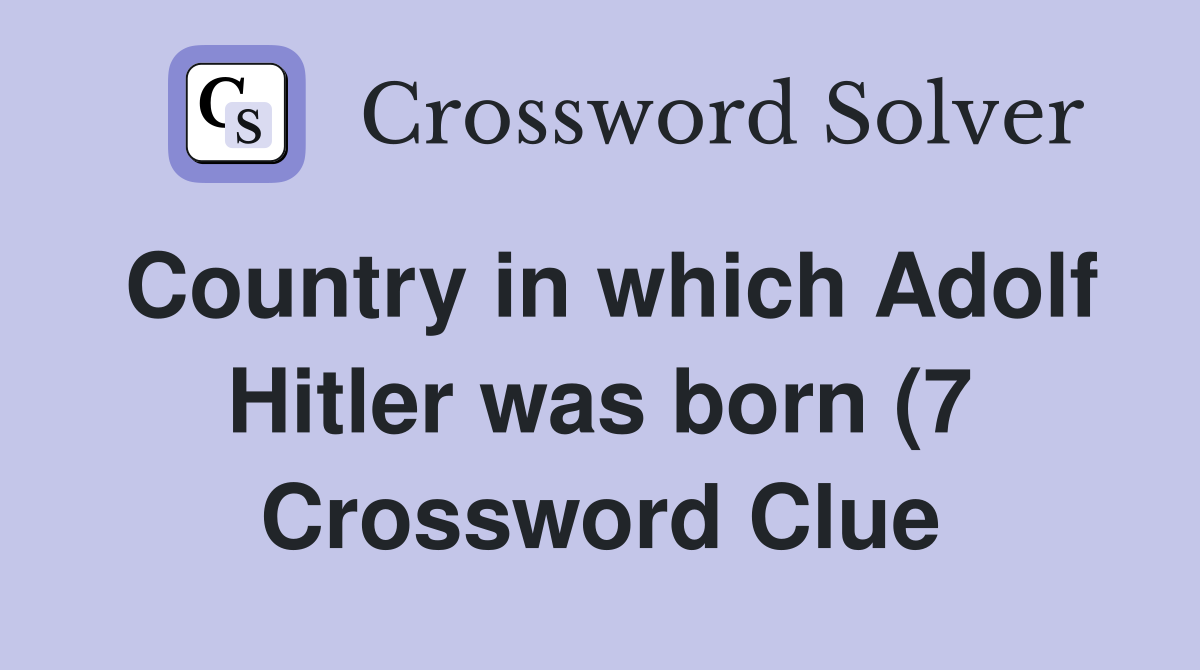 Country in which Adolfwas born (7) Crossword Clue Answers Country in which Adolfwas born (7) Crossword Clue Answers