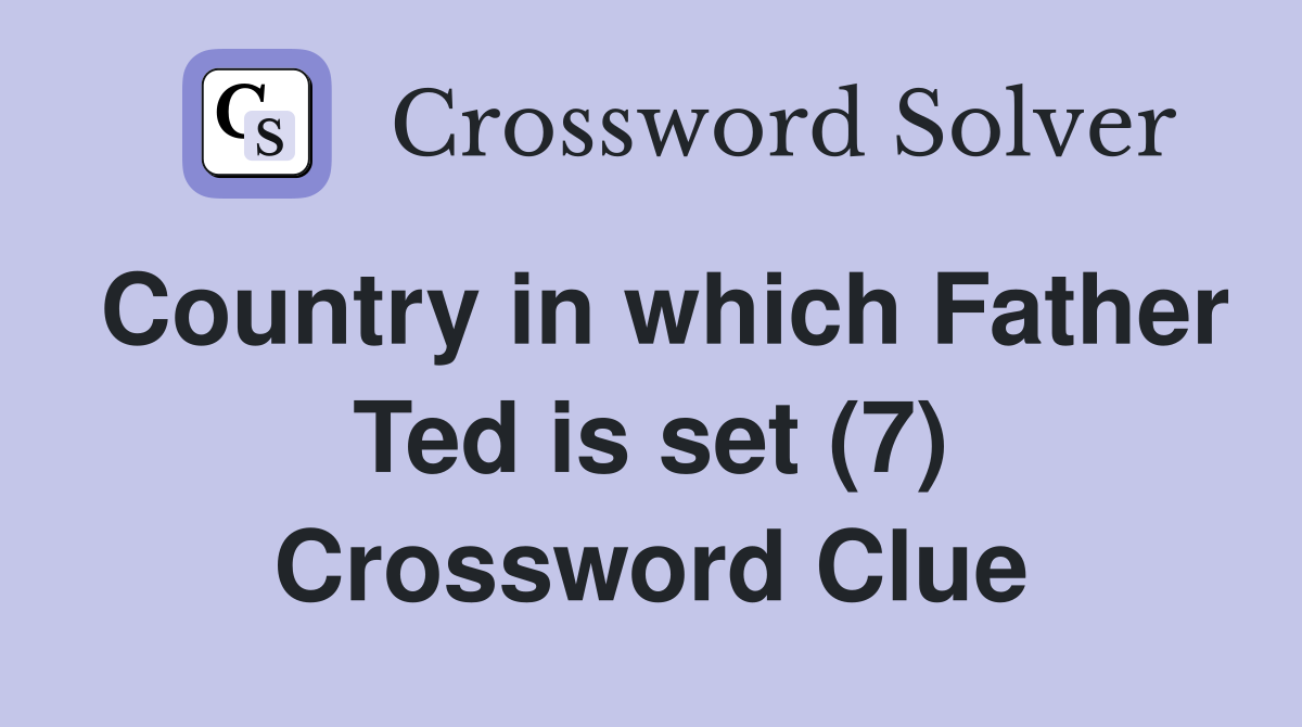 Country in which Father Ted is set (7) Crossword Clue