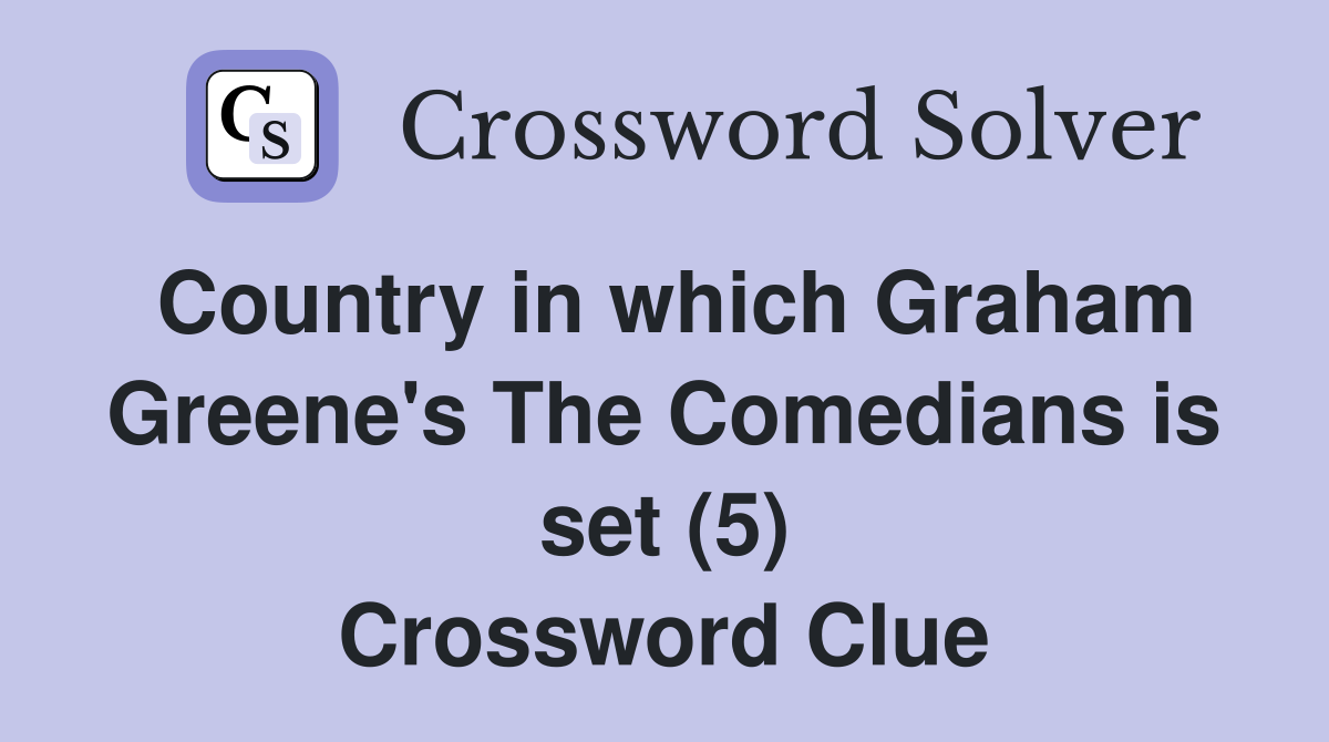 Country in which Graham Greene's The Comedians is set (5) Crossword Clue