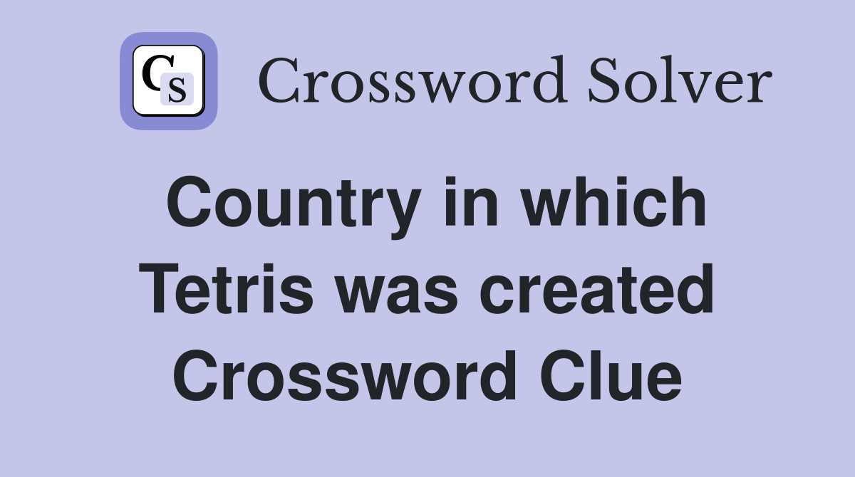 Country in which Tetris was created Crossword Clue