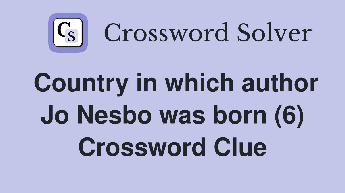 Country in which author Jo Nesbo was born (6) Crossword Clue