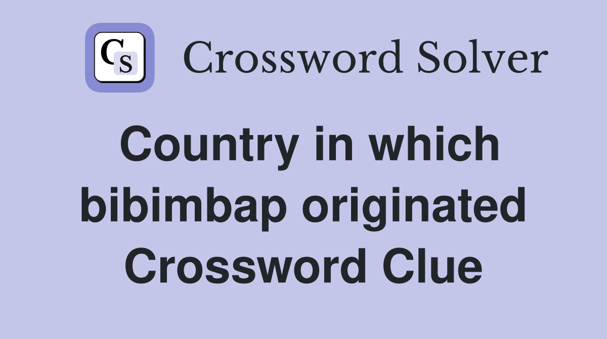 Country in which bibimbap originated Crossword Clue