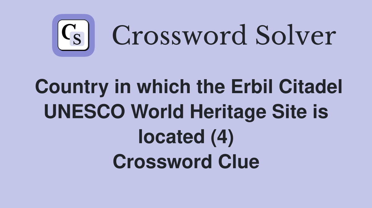 Country in which the Erbil Citadel UNESCO World Heritage Site is located (4) Crossword Clue