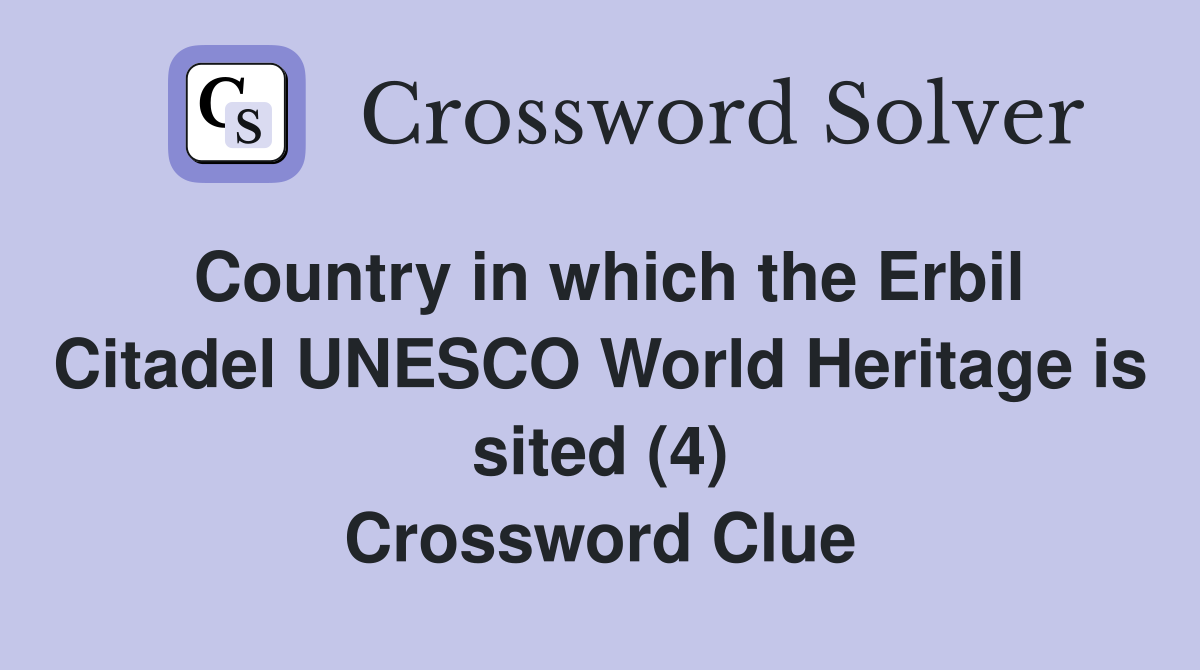 Country in which the Erbil Citadel UNESCO World Heritage is sited (4) Crossword Clue