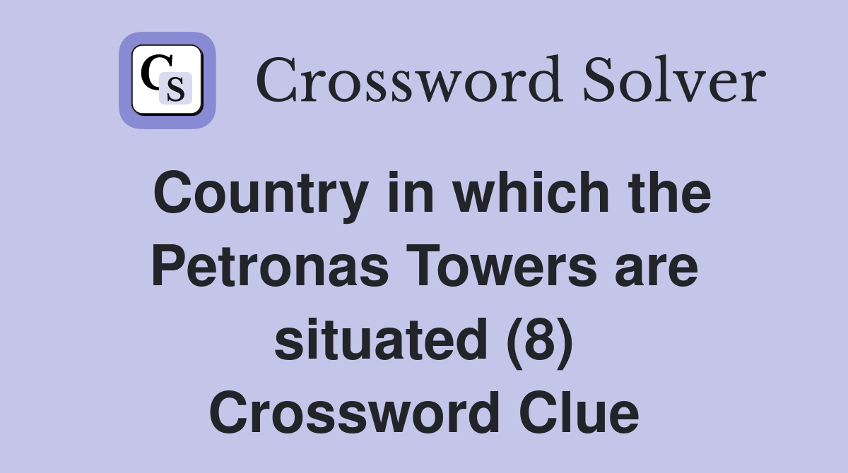 Country in which the Petronas Towers are situated (8) Crossword Clue