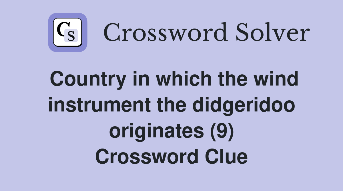 Country in which the wind instrument the didgeridoo originates (9) Crossword Clue