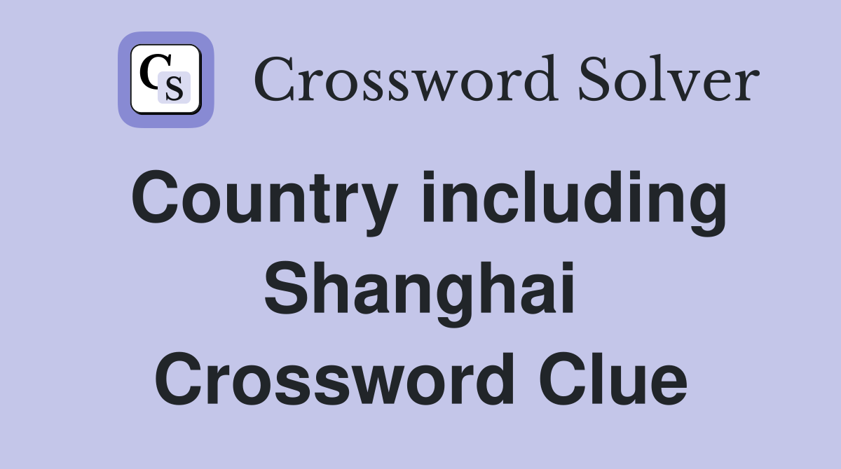 Country including Shanghai Crossword Clue