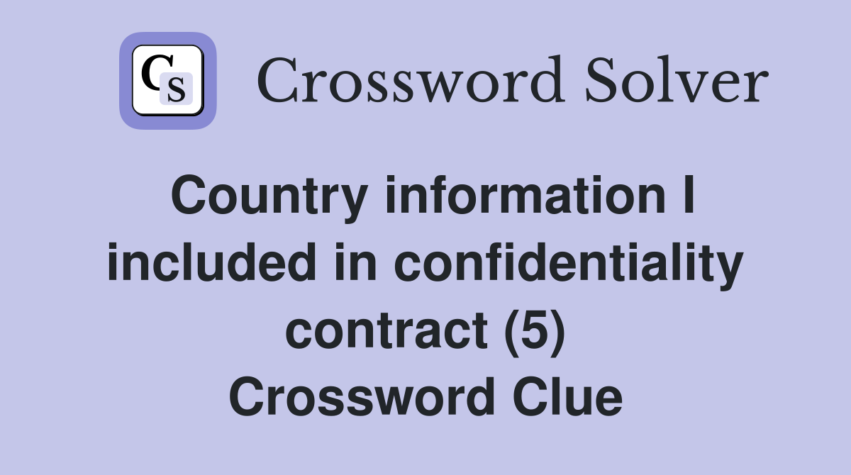 Country information I included in confidentiality contract (5) Crossword Clue