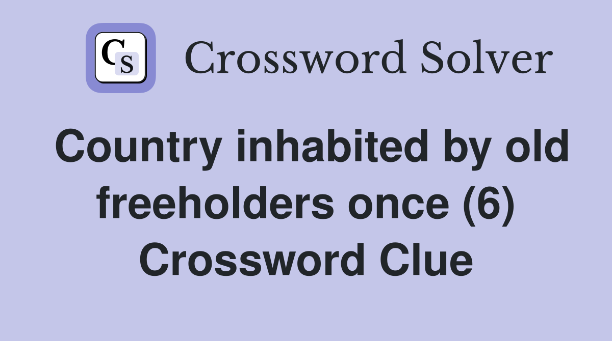 Country inhabited by old freeholders once (6) Crossword Clue