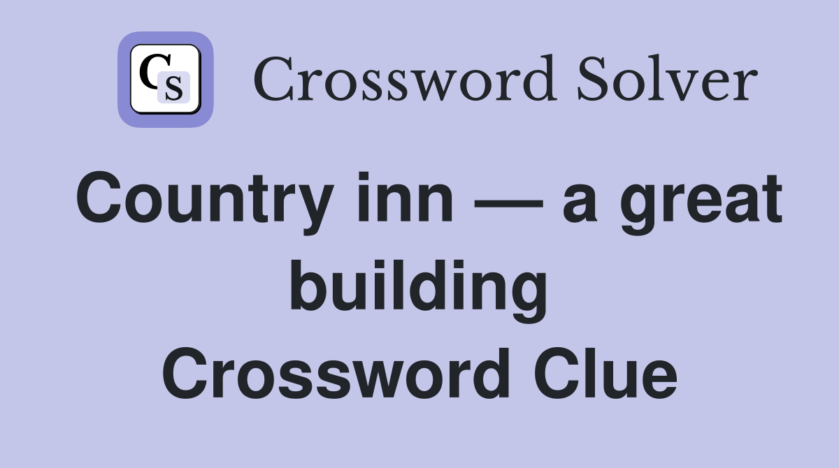 Country inn — a great building Crossword Clue