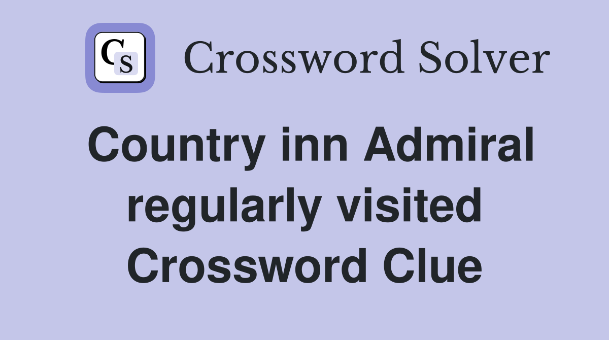 Country inn Admiral regularly visited Crossword Clue
