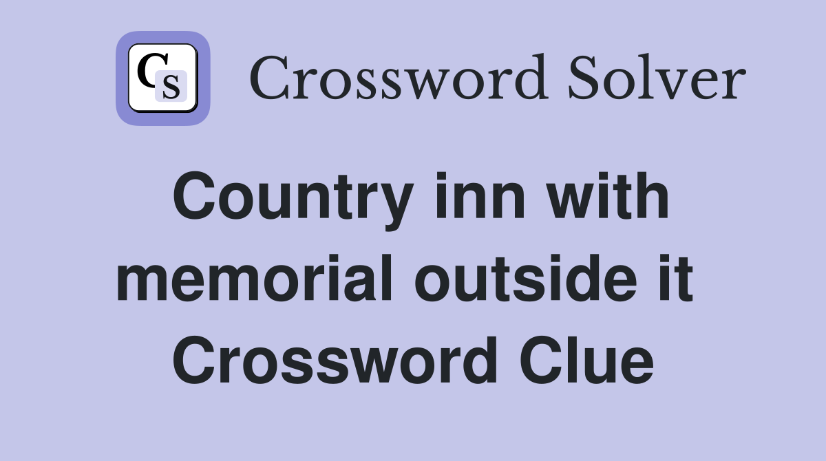 Country inn with memorial outside it  Crossword Clue