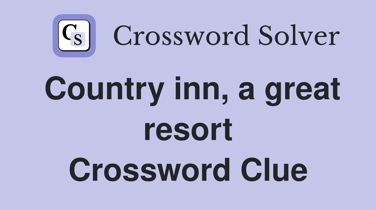 Country inn, a great resort Crossword Clue