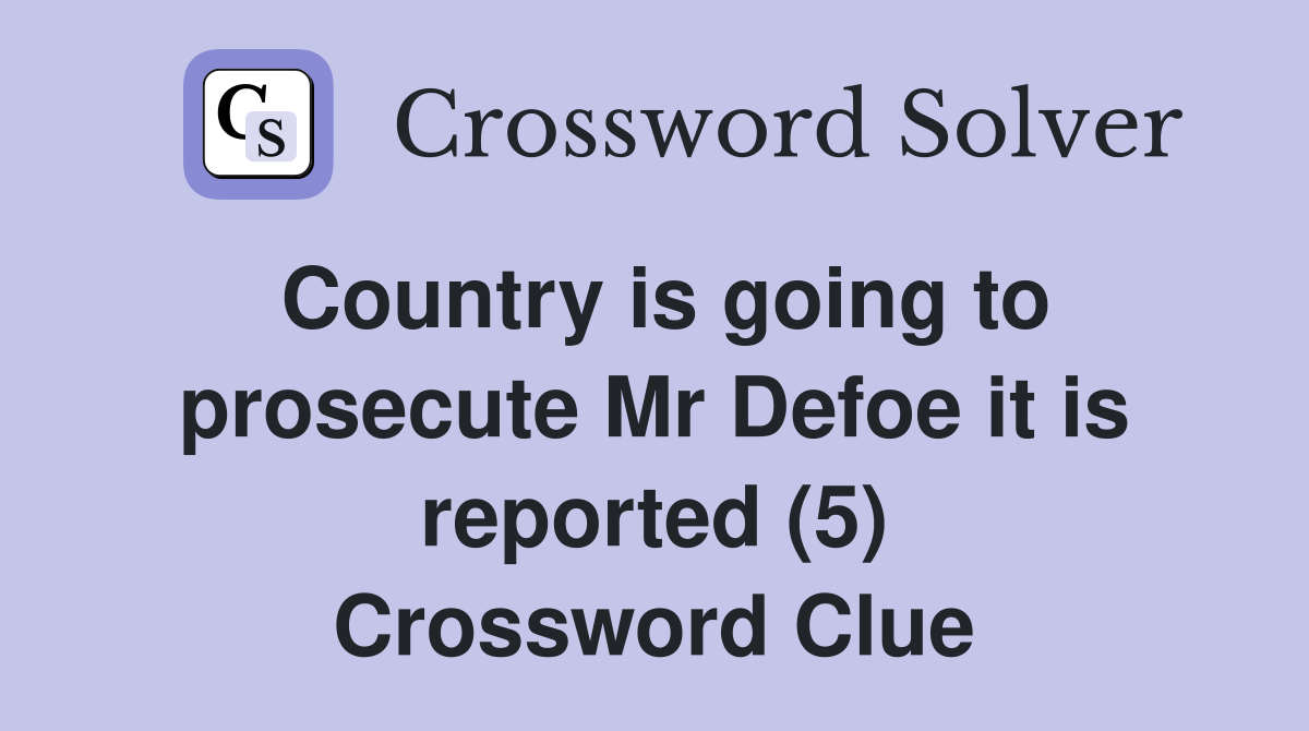 Country is going to prosecute Mr Defoe it is reported (5) Crossword Clue