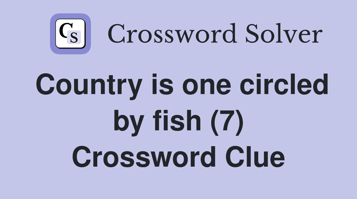 Country is one circled by fish (7) Crossword Clue