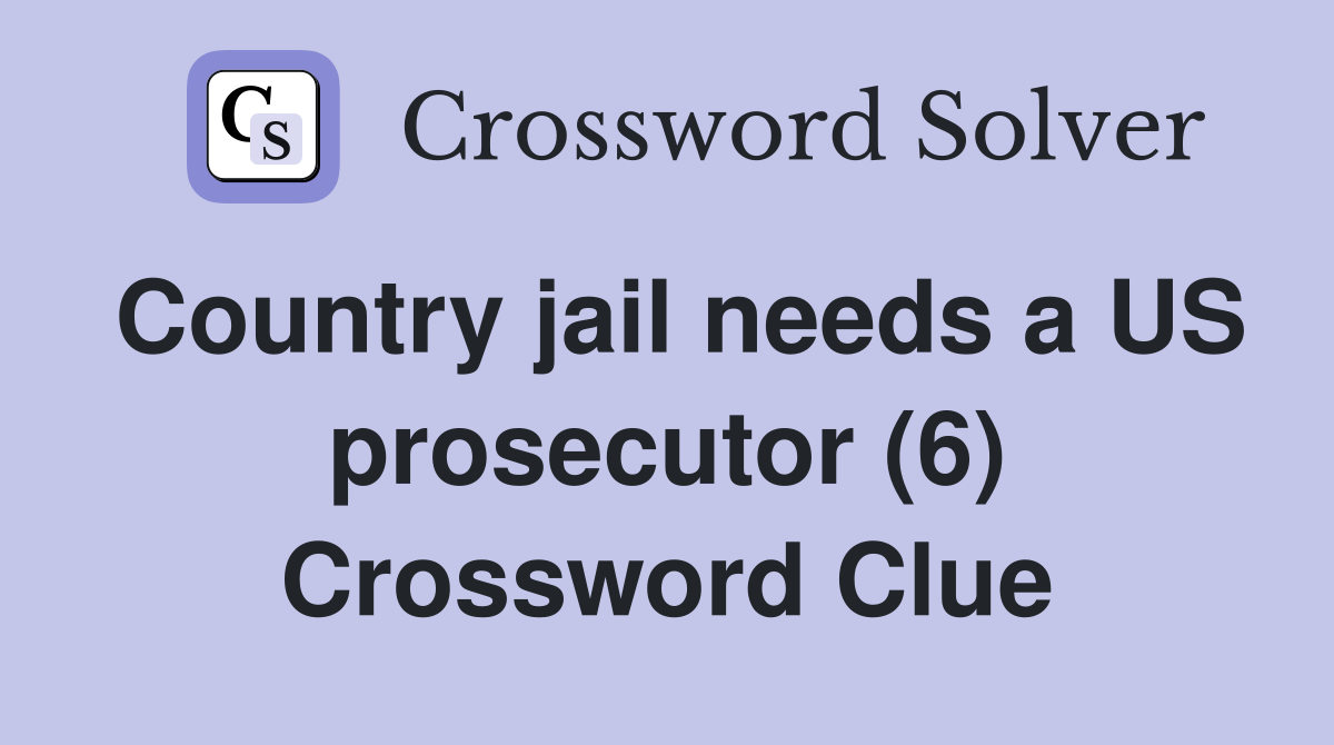 Country jail needs a US prosecutor (6) Crossword Clue