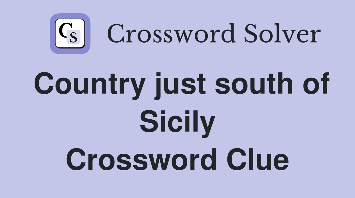 Country just south of Sicily Crossword Clue