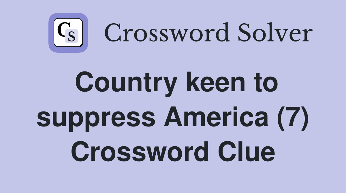 Country keen to suppress America (7) Crossword Clue