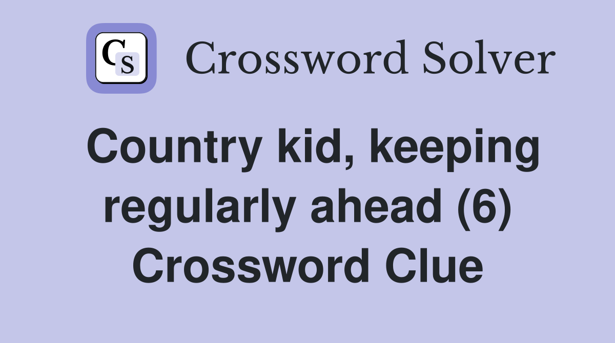 Country kid, keeping regularly ahead (6) Crossword Clue