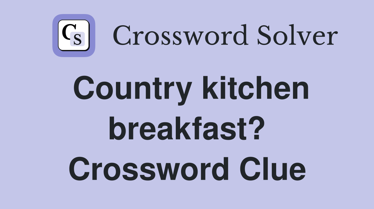 Country kitchen breakfast? Crossword Clue