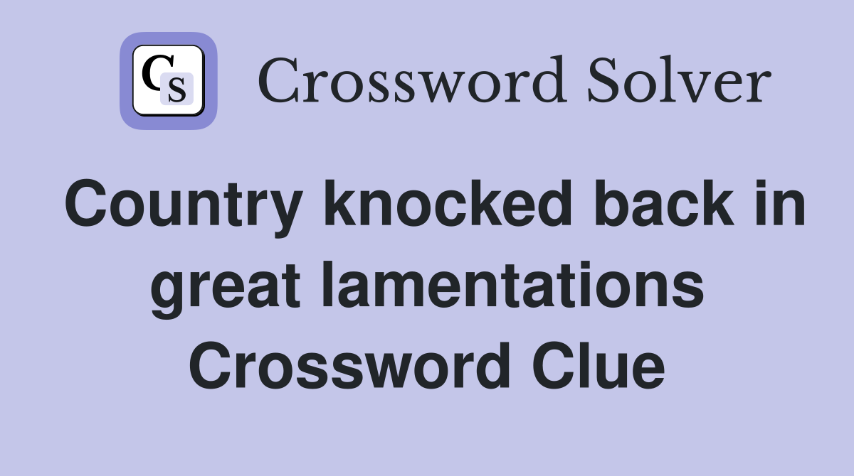 Country knocked back in great lamentations Crossword Clue