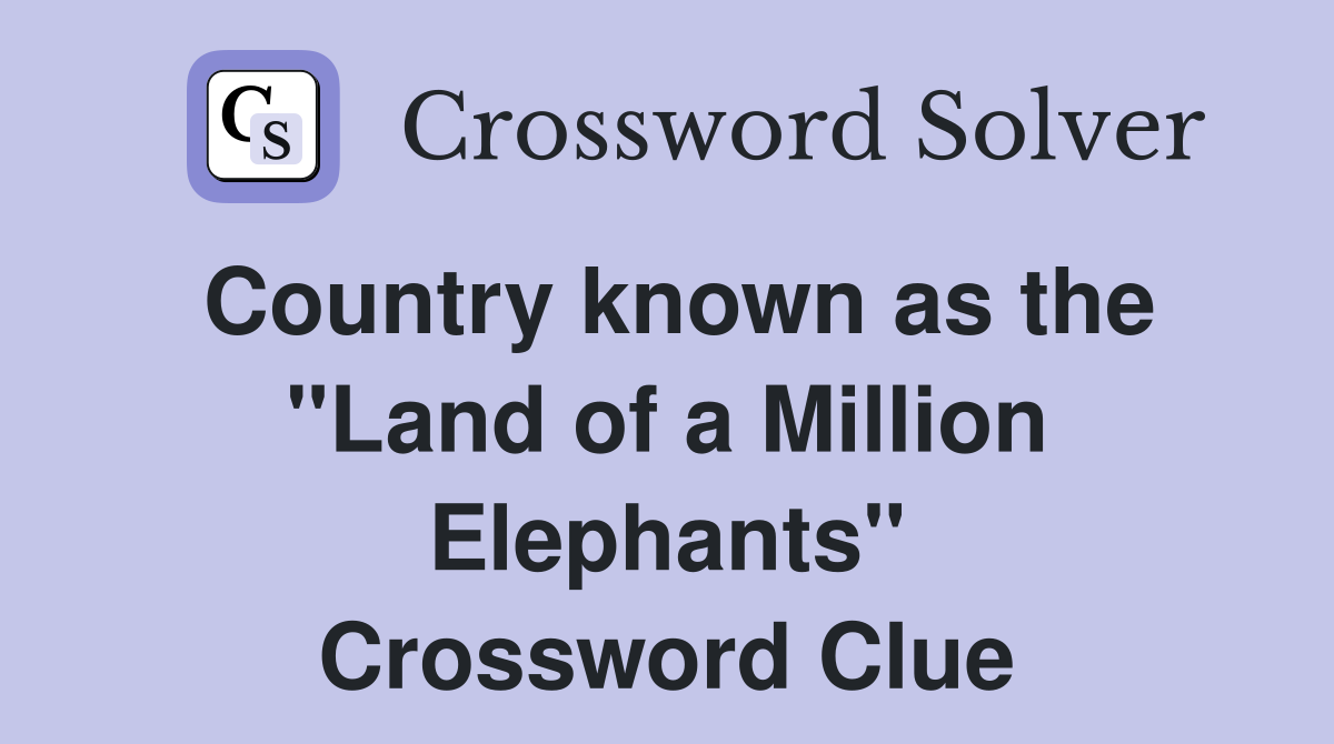 Country known as the "Land of a Million Elephants" Crossword Clue