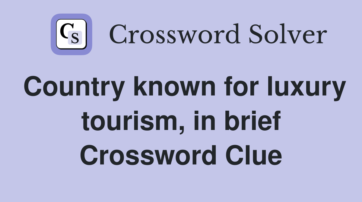 Country known for luxury tourism, in brief Crossword Clue