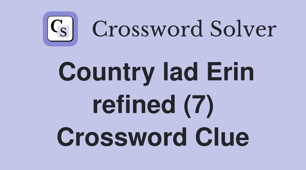 Country lad Erin refined (7) Crossword Clue