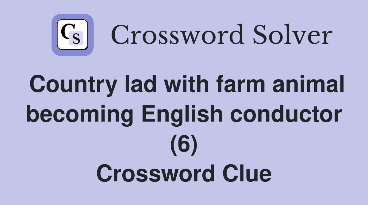 Country lad with farm animal becoming English conductor (6) Crossword Clue