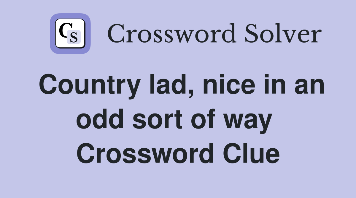 Country lad, nice in an odd sort of way  Crossword Clue