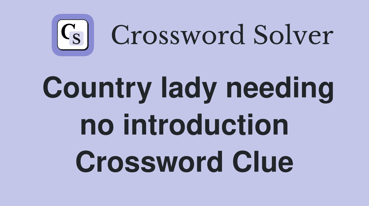 Country lady needing no introduction Crossword Clue
