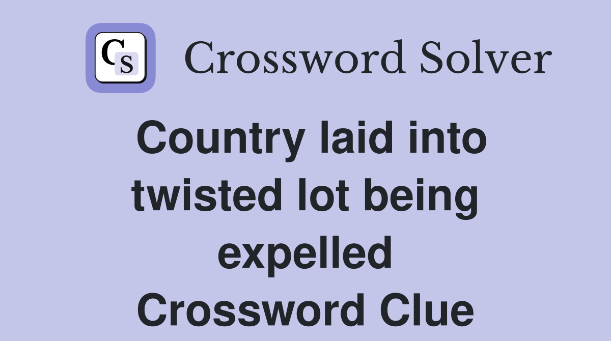 Country laid into twisted lot being expelled Crossword Clue