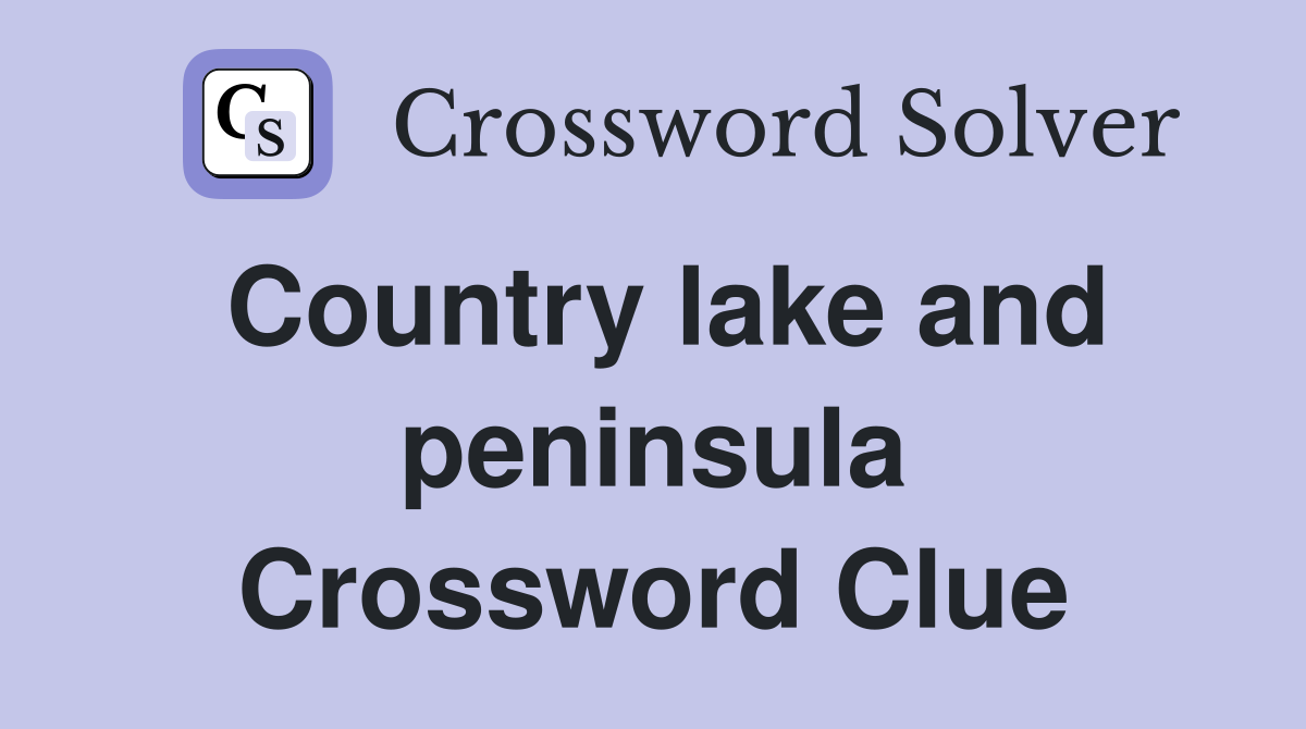 Country lake and peninsula Crossword Clue